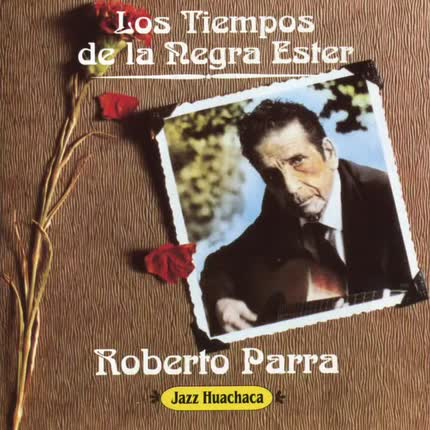 Roberto Parra "En los tiempos de la Negra Ester"